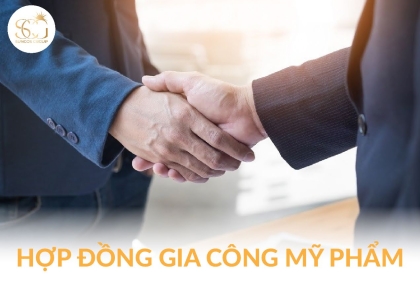 Hợp đồng gia công mỹ phẩm - Cơ sở pháp lý quan trọng trong hợp tác sản xuất