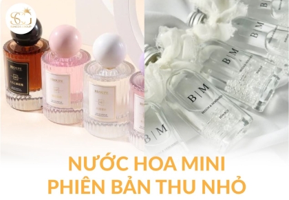 Nước hoa Mini: Phiên bản thu nhỏ hoàn hảo cho tín đồ di chuyển