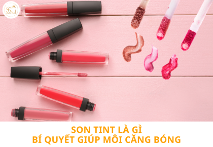 Son Tint là gì? Bí quyết chọn và sử dụng son đúng cách cho đôi môi căng mọng tự nhiên