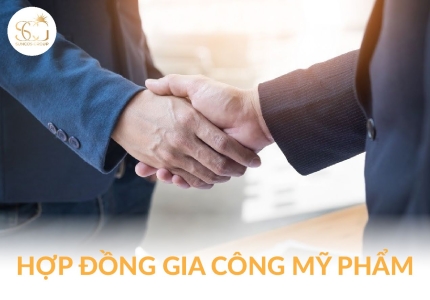 Hợp đồng gia công mỹ phẩm - Cơ sở pháp lý quan trọng trong hợp tác sản xuất