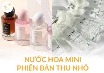 Nước hoa Mini: Phiên bản thu nhỏ hoàn hảo cho tín đồ di chuyển